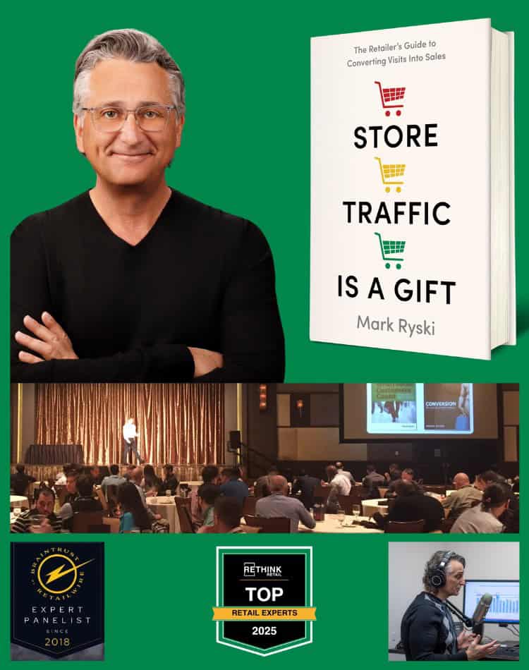 Convert more visits into sales 18 A collage of photos including a portrait photo of Mark Ryski, the "Store Traffic is a Gift" book cover, Mark speaking on a stage, the BrainTrust and Rethink Retail badges, and a photo of Mark speaking into a microphone at a desk.